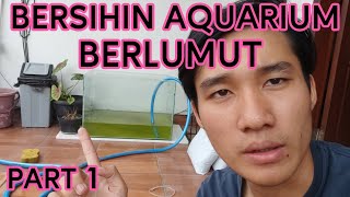 BERSIHIN AQUARIUM BERLUMUT PART 1