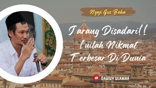 Ngaji Gus Baha | JARANG DISADARI!! Inilah Nikmat Terbesar Untuk Kita Di Dunia