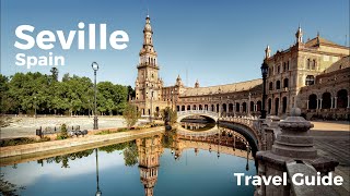 Seville Spain Travel Guide - Best things to do in Seville (Sevilla) (4K)