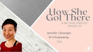 Chat with Jennifer Clevenger, VP of Engineering at Etsy - How She Got There (Ep 29)