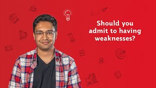 Should you admit to having weaknesses?