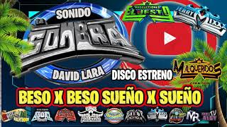 SONIDO LA SOMBRA**ESTRENO MUNDIAL*** BESO X BESO SUEÑO X SUEÑO***DISCO ESTRENO DAVID LARA**EN VIVO