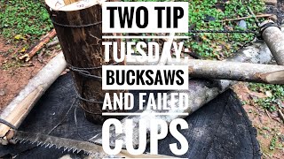 Two Tip Tuesday: Bucksaws and Failed Cups