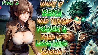 What If Deku Had Titan Power & Fell In Love With Sasha!? | Part 2