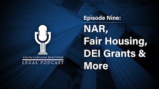 South Carolina REALTORS® Legal Podcast - Ep. 9 NAR, Fair Housing, DEI Grants & More