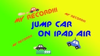 My record! Jump car on Ipad Air