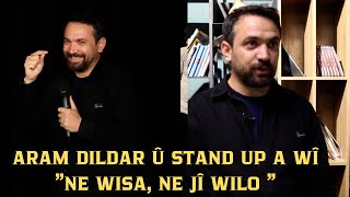 Aram Dildar behsa stand up a xwe "Ne wisa, ne jî wilo" dike...