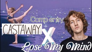 CastawayXLose My Mind//Comp Entry❤️