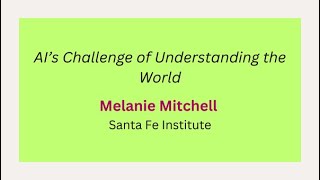 Day 4 - M. Mitchell: AI’s Challenge of Understanding the World