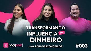 TRANSFORMANDO INFLUÊNCIA EM DINHEIRO com Lívia Vasconcellos | EP03 BAGYCAST