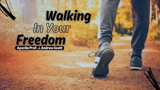 Walking In Your Freedom - Apostle Andrew Scott