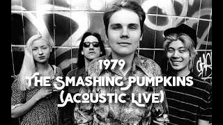 1979 The Smashing Pumpkins  (Acoustic Live)