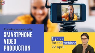 Smartphone Video Training Webinar - 22 April 2021