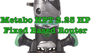 Metabo HPT 2.25 HP Fixed Based Router-Unboxing and First Impressions