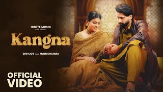 Shivjot: Kangna (Official Video) Mahi Sharma | Latest Punjabi Songs 2024 | New Punjabi Songs 2024