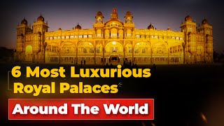 The 6 Most Luxurious Royal Palaces Around The World