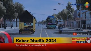 KABAR MUDIK 2024||BUS SIMULATOR INDONESIA V4.2