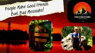 People Make Good Friends But Bad Messiahs!