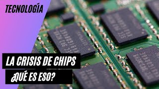 La crisis de los chips ¿Qué es?