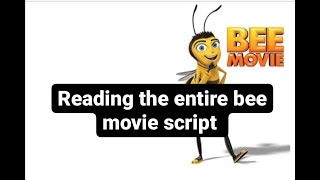 Reading the Entire Bee Movie Script. (with emotion LOL)