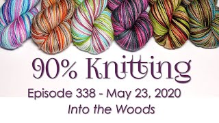 90% Knitting - Episode 338 - Into the Woods