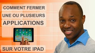 COMMENT FERMER UNE OU PLUSIEURS APPLICATIONS SUR UN IPAD