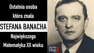 Ostatnia Osoba Która Znała Stefana Banacha | MatheMagiX#50