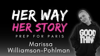 HER WAY HER STORY - Prep For Paris: Marissa Williamson-Pohlman