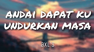 Andai Dapat Ku Undurkan Masa - AXL's