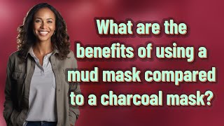 What are the benefits of using a mud mask compared to a charcoal mask?