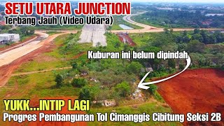 Penampakan Terkini SS SETU UTARA | Update Progres Tol Cimanggis Cibitung Seksi 2B | Video Udara