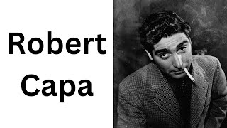 The Life and Legacy of Robert Capa