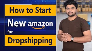 Lec8| How to Kick Start New Amazon Account For Dropshipping | Hunting For New Amazon Account in 2022