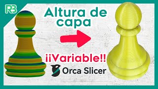 Imprime piezas mas rápido y con mejor calidad con altura de capa variable usando Orca Slicer