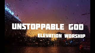 Unstoppable God - Elevation worship lyrics video