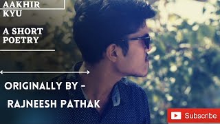 Aakhir kyu ?|| A Short Poetry || Originally by || Rajneesh Pathak #shortpoem #shortpoetry #hindipoem