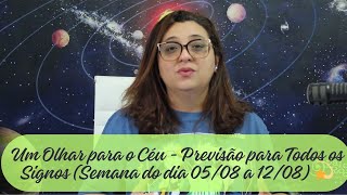 Um Olhar para o Céu - Previsão para Todos os Signos (Semana do dia 05/08 a 12/08) 💫