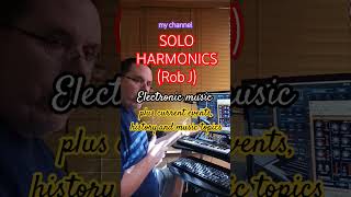 Electronic music, current & historical events @Solo Harmonics (Rob J)