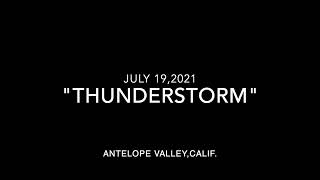 July 19,2021 "THUNDERSTORM"...Antelope Valley,Calif.