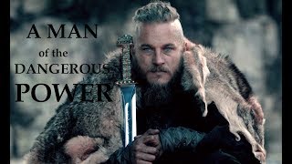 Ragnar Lothbrok || A Man of the Dangerous Power