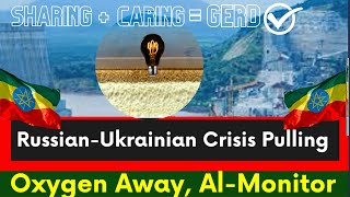 Ethiopia, GERD Oxygen Pulled Away by Russia Ukraine Crisis, Abiy, Egypt, Sudan, Nile Dam