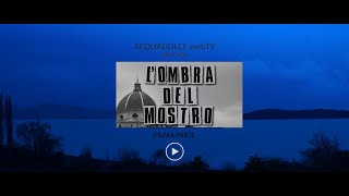 L'Ombra del Mostro - Prima parte - AcquadolceWebTV