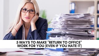 5 Ways To Make Return To Office Work For You