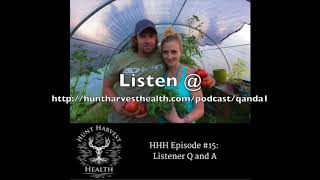 Hunt Harvest Health Podcast #15:  Listener Q and A