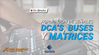 Behringer X32 - Grupos DCA, Buses y matrices. Las agrupaciones de señales.