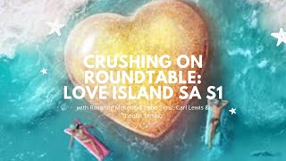 Crushing On Roundtable: Love Island South Africa Season 1