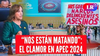 MANIFESTANTES en APEC 2024: “Que el MUNDO ESCUCHE que nos están MATANDO” | #LR