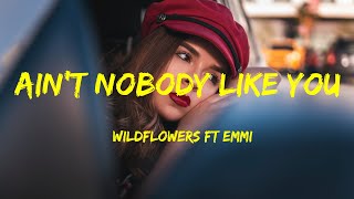 Ain't Nobody Like You - Wildflowers Ft Emmi Lyrics Video