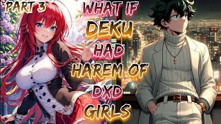 What If Deku Had Harem Of DXD Girls!? | Part 3