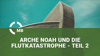 Arche Noah und die Flutkatastrophe - Teil 2 - Predigt von Pastor Heinrich Schneider und Noah Mathis